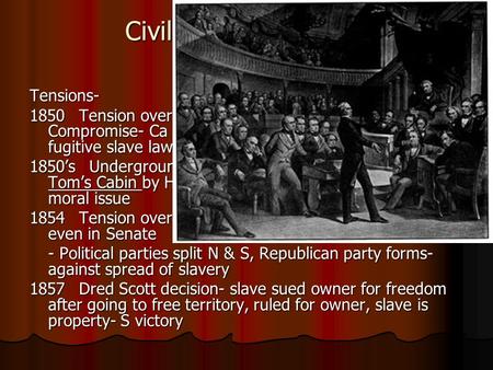 Civil War- 1860-1865 Tensions- 1850Tension over new states- Ca, Utah, New Mex- Compromise- Ca free, Ut. NM can choose, stronger fugitive slave law 1850’s.