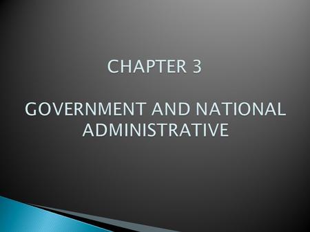 CHAPTER 3 GOVERNMENT AND NATIONAL ADMINISTRATIVE