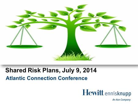 Atlantic Connection Conference Shared Risk Plans, July 9, 2014.