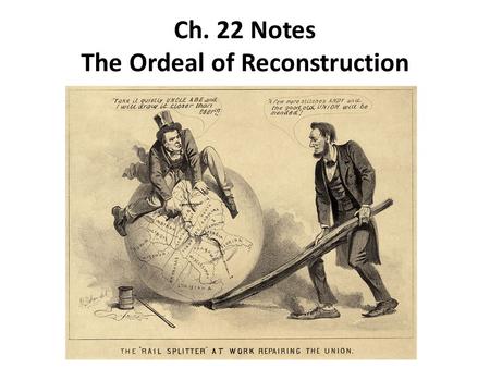 Ch. 22 Notes The Ordeal of Reconstruction