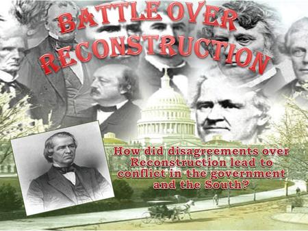 After Lincoln’s assassination, the battle over how Reconstruction should be done was passed to Andrew Johnson After Lincoln’s assassination, the battle.
