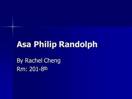 Asa Philip Randolph By Rachel Cheng Rm: 201-8 th.