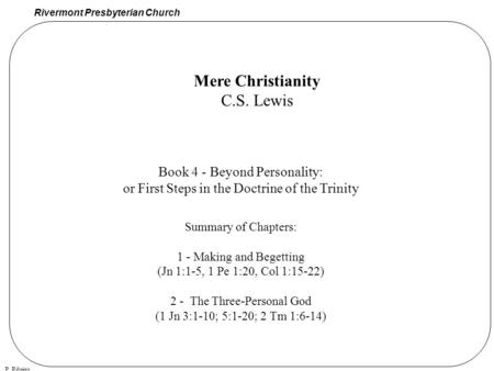 Rivermont Presbyterian Church P. Ribeiro Book 4 - Beyond Personality: or First Steps in the Doctrine of the Trinity Summary of Chapters: 1 - Making and.