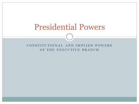Constitutional and Implied Powers of the Executive Branch