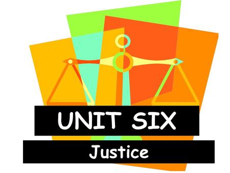 UNIT SIX Justice. I. Social Justice What is it? 1. Social Justice- The Church’s commitment and mandate to fight against social sin. Helps us give everyone.