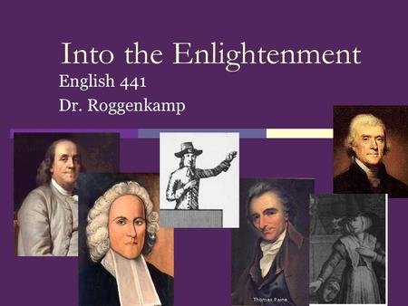 Into the Enlightenment English 441 Dr. Roggenkamp.