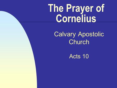 The Prayer of Cornelius Calvary Apostolic Church Acts 10.