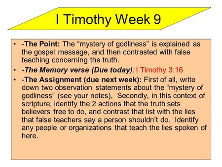 -The Point: The “mystery of godliness” is explained as the gospel message, and then contrasted with false teaching concerning the truth. -The Memory verse.
