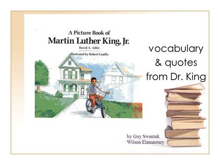 vocabulary & quotes from Dr. King by Guy Swentek Wilson Elementary.