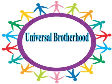 Heavenly father wants universal brotherhood to grow among all children of mixed castes, creed and cultures.