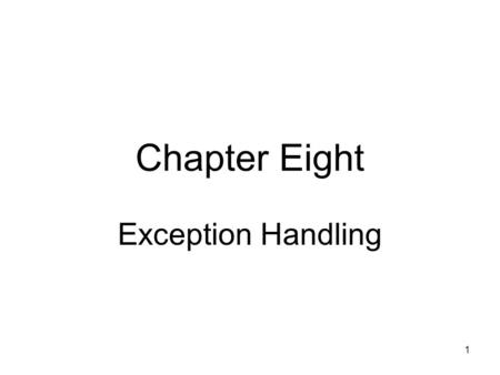 1 Chapter Eight Exception Handling. 2 Objectives Learn about exceptions and the Exception class How to purposely generate a SystemException Learn about.
