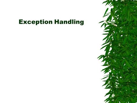 Exception Handling. Definition  The term exception is shorthand for the phrase exceptional event.“  An exception is an event, which occurs during the.