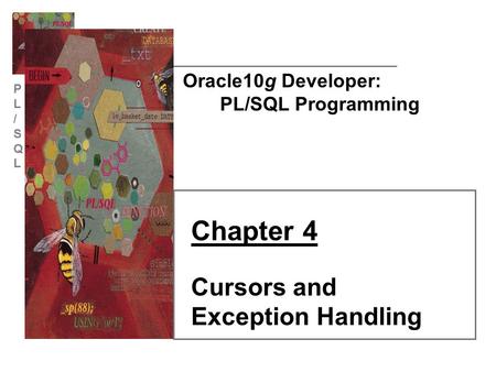 Chapter 4 Cursors and Exception Handling Oracle10g Developer: