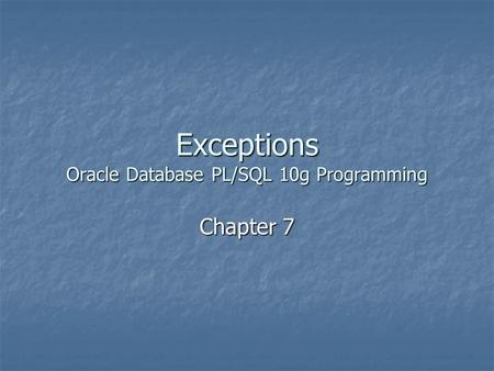 Exceptions Oracle Database PL/SQL 10g Programming Chapter 7.