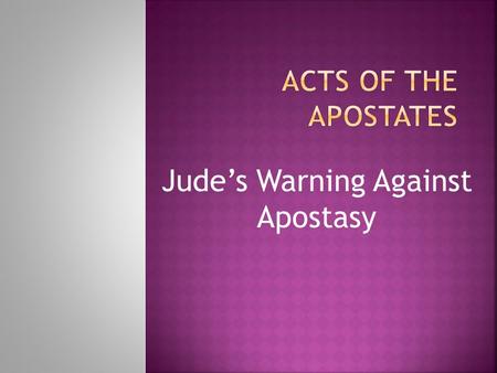 Jude’s Warning Against Apostasy.  Jude’s prayer (1:1–2): He asks God to grant his readers mercy, peace, and love.  Jude’s plan (1:3a): He originally.