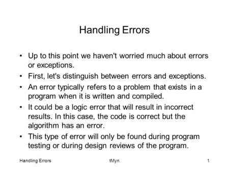 Handling ErrorstMyn1 Handling Errors Up to this point we haven't worried much about errors or exceptions. First, let's distinguish between errors and exceptions.