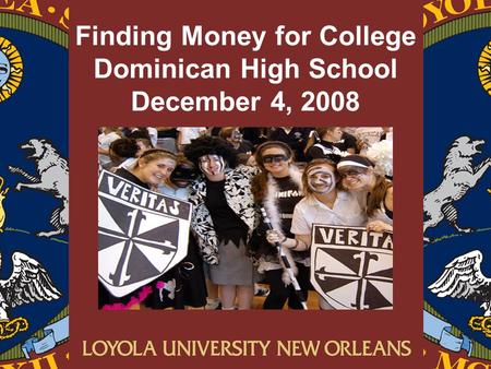 Finding Money for College Dominican High School December 4, 2008.