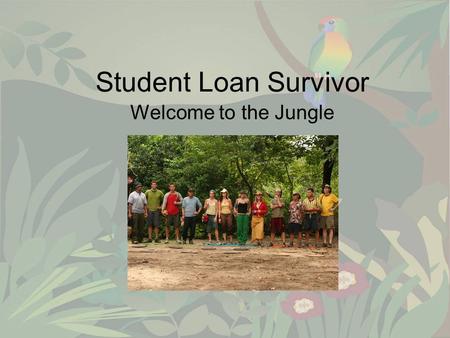 Student Loan Survivor Welcome to the Jungle. Be A Survivor.