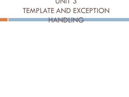UNIT 3 TEMPLATE AND EXCEPTION HANDLING. Introduction  Program errors are also referred to as program bugs.  A C program may have one or more of four.