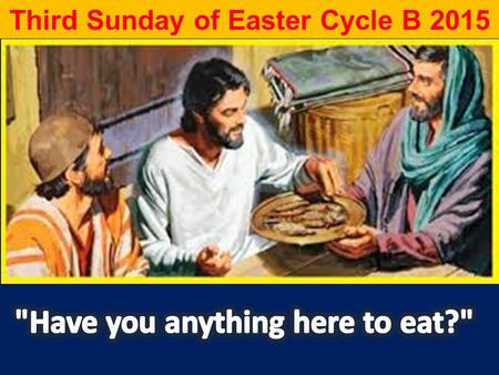 Third Sunday of Easter Cycle B 2015. 1/ This Day Was Made... #101 PSALM EM page # 147-148 2/ All Good Gifts # 206 3/ There is a Longing # 226 4/ Regina.