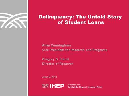 Delinquency: The Untold Story of Student Loans Alisa Cunningham Vice President for Research and Programs Gregory S. Kienzl Director of Research June 2,