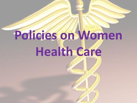 Policies on Women Health Care. Policy on Breast Cancer Since 1994, a $23 billion investment in cancer research, the incidence of cancer is up 18 percent,