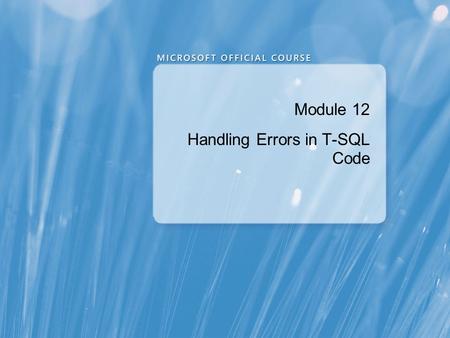 Module 12 Handling Errors in T-SQL Code. Module Overview Understanding T-SQL Error Handling Implementing T-SQL Error Handling Implementing Structured.