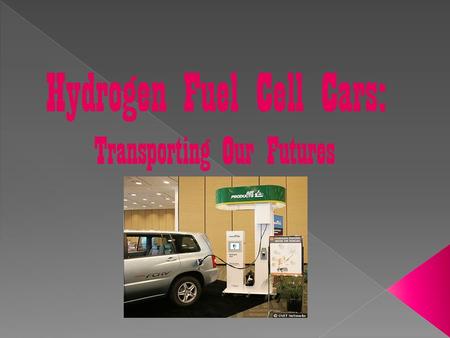 Hydrogen Fuel Cell Cars: Transporting Our Futures.