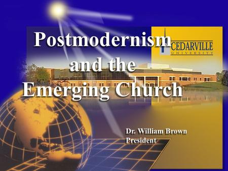 Postmodernism and the Emerging Church Dr. William Brown PresidentPostmodernism and the Emerging Church Dr. William Brown President.