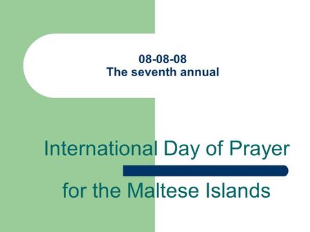 08-08-08 The seventh annual International Day of Prayer for the Maltese Islands.