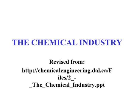 THE CHEMICAL INDUSTRY Revised from: