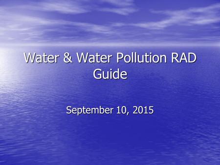 Water & Water Pollution RAD Guide September 10, 2015September 10, 2015September 10, 2015.