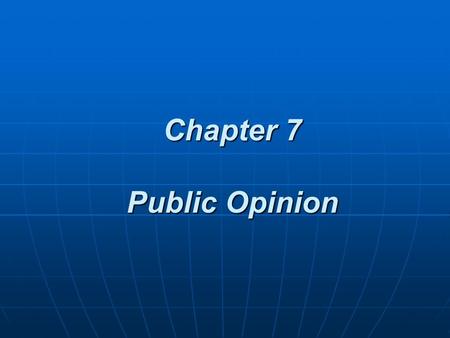 Chapter 7 Public Opinion. What is Public Opinion?  How people think or feel about particular things. students in 1940 found that, while a small group.