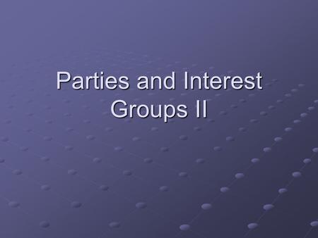 Parties and Interest Groups II. 60’s Realignment 1840s on- Democrats largely represent the south Post new deal- Uneasy coalition Like 2 separate parties.