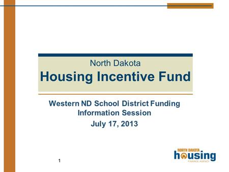 Western ND School District Funding Information Session July 17, 2013 11 North Dakota Housing Incentive Fund.