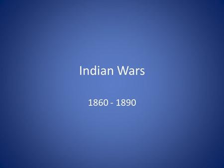 Indian Wars 1860 - 1890.