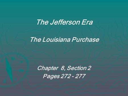 The Jefferson Era The Louisiana Purchase