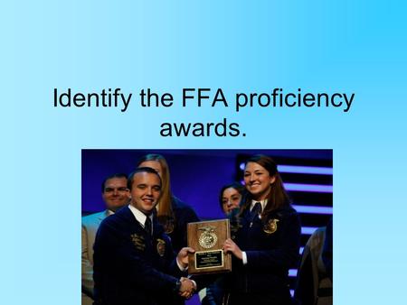 Identify the FFA proficiency awards.. Common Core/ Next Generation Science Standards Addressed! RI.5.7 Draw on information from multiple print or digital.