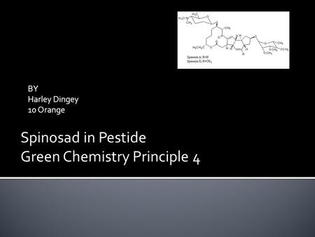 BY Harley Dingey 10 Orange Spinosad in Pestide Green Chemistry Principle 4.