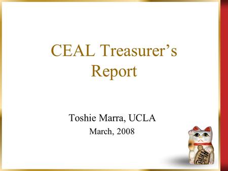 CEAL Treasurer’s Report Toshie Marra, UCLA March, 2008.