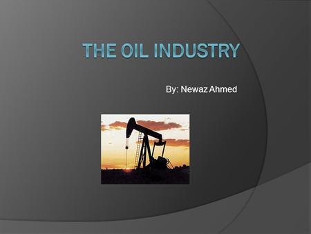 By: Newaz Ahmed. C.2.1  Compare the use of oil as an energy source and as a chemical feedstock.