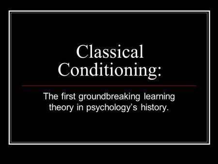 Classical Conditioning: The first groundbreaking learning theory in psychology’s history.