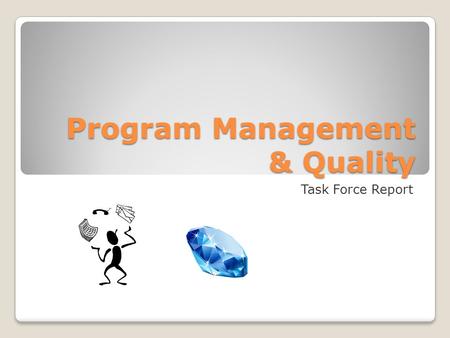Program Management & Quality Task Force Report. Members David Jared, P.E. (GDOT-Region 2); Chair Michael Bonini (PennDOT-Region 1) Glenn Roberts (NHDOT-Region.