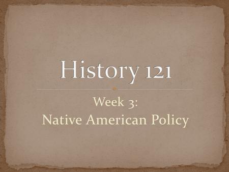 Week 3: Native American Policy. Indian Intercourse Act, 1790 Negotiations with tribes through Federal Government Indian Affairs under Department of War,