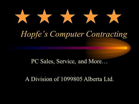 Hopfe’s Computer Contracting PC Sales, Service, and More… A Division of 1099805 Alberta Ltd.
