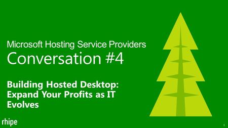 Building Hosted Desktop: Expand Your Profits as IT Evolves Microsoft Hosting Service Providers Conversation #4 1.