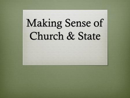 Making Sense of Church & State. “We must go elsewhere, therefore, to ascertain its meaning” – Reynolds v. US (1878)