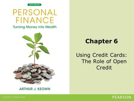 © 2013 Pearson Education, Inc. All rights reserved.6-1 Chapter 6 Using Credit Cards: The Role of Open Credit.