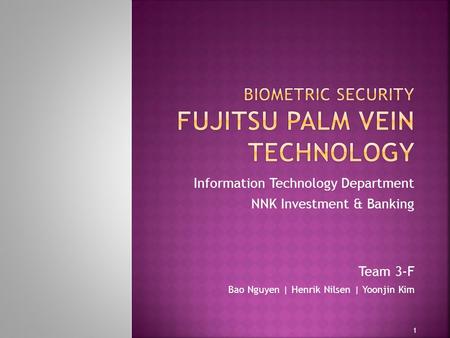 Information Technology Department NNK Investment & Banking Team 3-F Bao Nguyen | Henrik Nilsen | Yoonjin Kim 1.