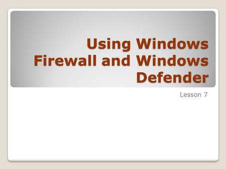 Using Windows Firewall and Windows Defender